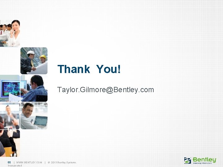 Add Pictur e Add Picture Thank You! Taylor. Gilmore@Bentley. com Add Pictur e 50