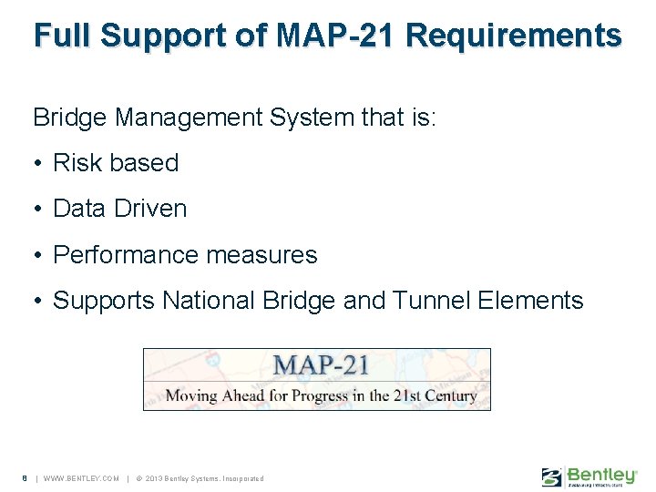 Full Support of MAP-21 Requirements Bridge Management System that is: • Risk based •