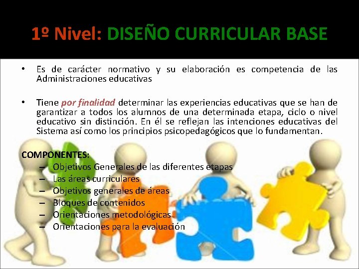 1º Nivel: DISEÑO CURRICULAR BASE • Es de carácter normativo y su elaboración es