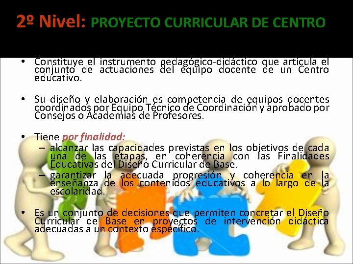 2º Nivel: PROYECTO CURRICULAR DE CENTRO • Constituye el instrumento pedagógico-didáctico que articula el