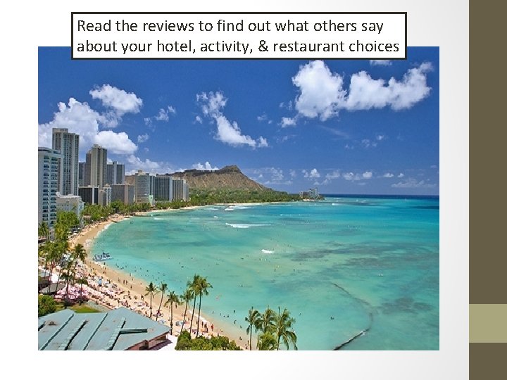 Read the reviews to find out what others say about your hotel, activity, &