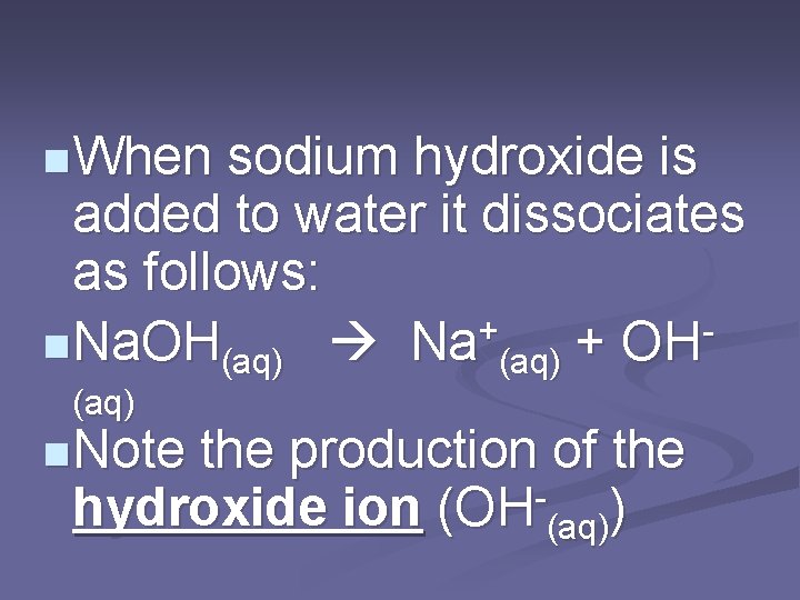 n When sodium hydroxide is added to water it dissociates as follows: n Na.