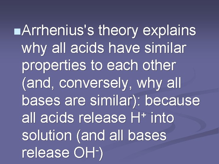 n Arrhenius's theory explains why all acids have similar properties to each other (and,
