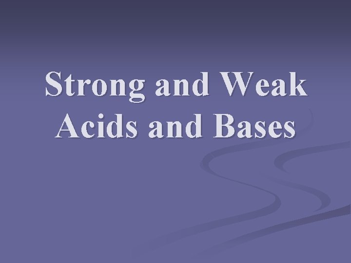 Strong and Weak Acids and Bases 