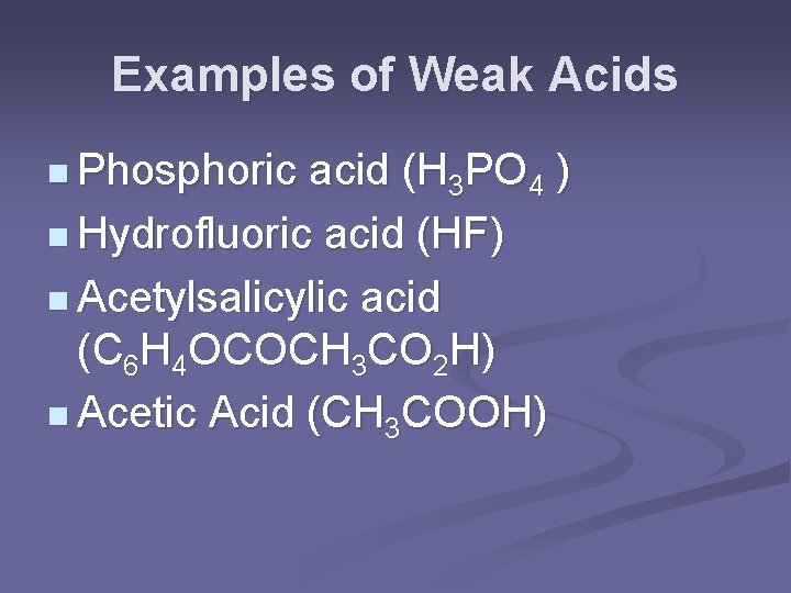 Examples of Weak Acids n Phosphoric acid (H 3 PO 4 ) n Hydrofluoric