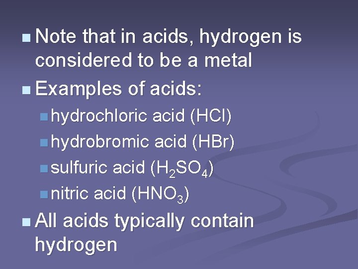 n Note that in acids, hydrogen is considered to be a metal n Examples