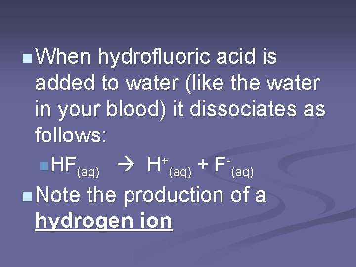 n When hydrofluoric acid is added to water (like the water in your blood)
