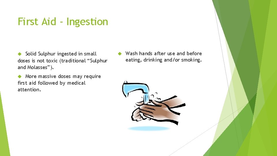 First Aid - Ingestion Solid Sulphur ingested in small doses is not toxic (traditional