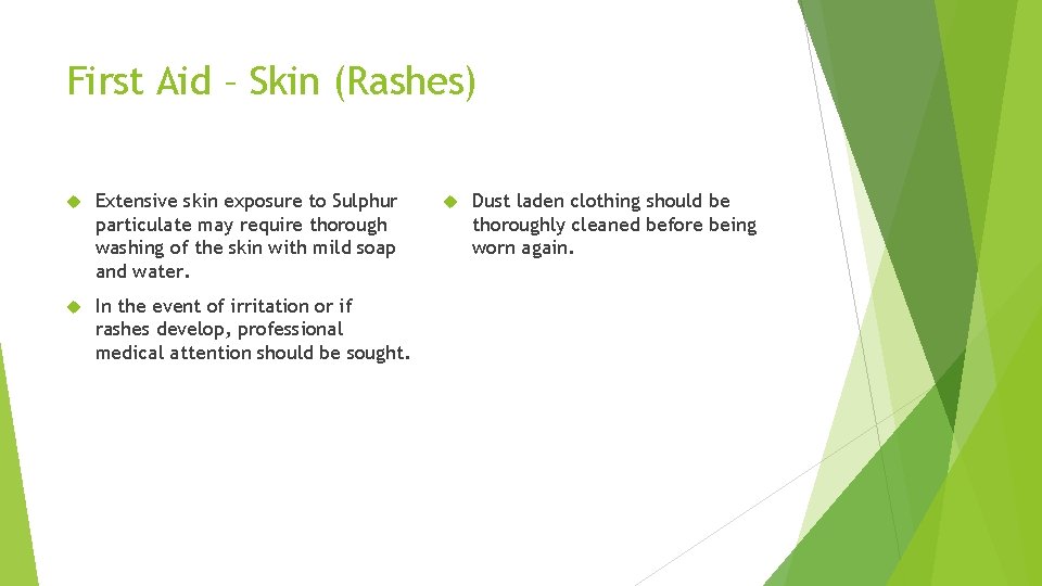 First Aid – Skin (Rashes) Extensive skin exposure to Sulphur particulate may require thorough