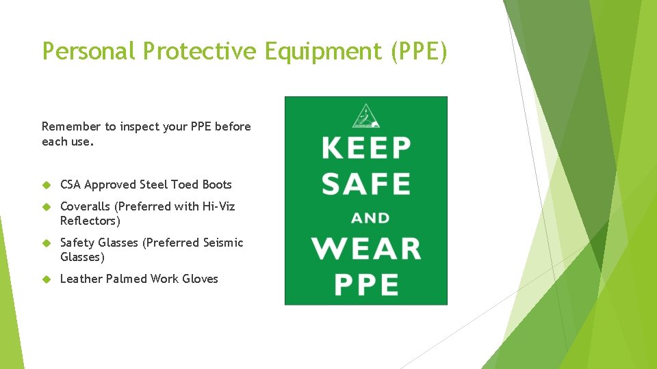 Personal Protective Equipment (PPE) Remember to inspect your PPE before each use. CSA Approved