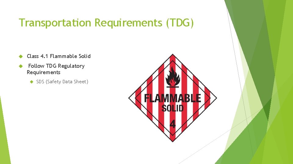 Transportation Requirements (TDG) Class 4. 1 Flammable Solid Follow TDG Regulatory Requirements SDS (Safety