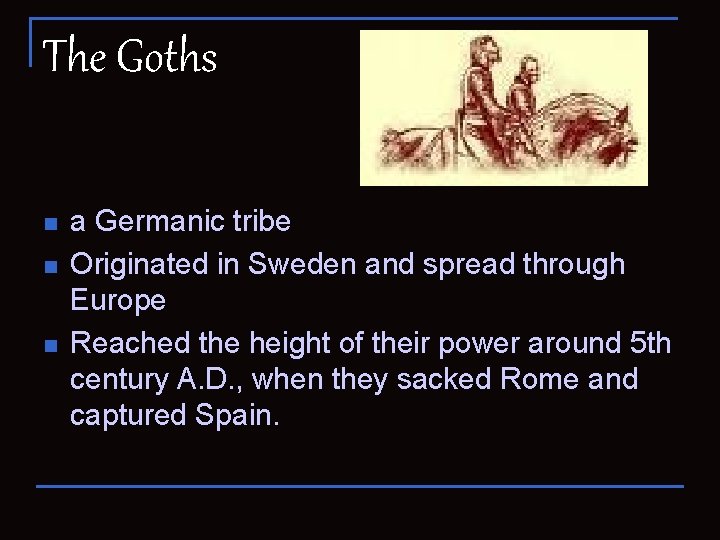 The Goths n n n a Germanic tribe Originated in Sweden and spread through