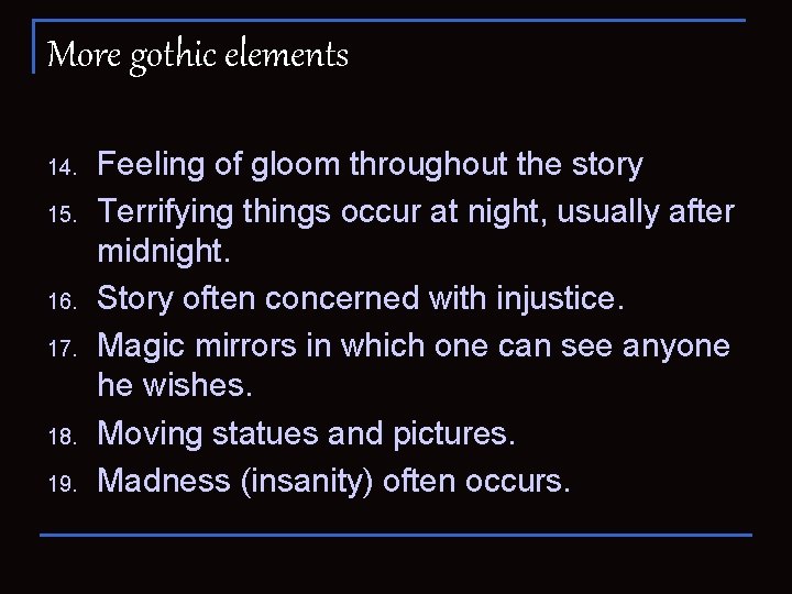 More gothic elements 14. 15. 16. 17. 18. 19. Feeling of gloom throughout the