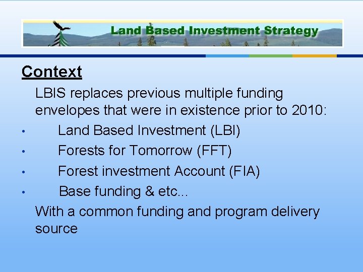 Context • • LBIS replaces previous multiple funding envelopes that were in existence prior