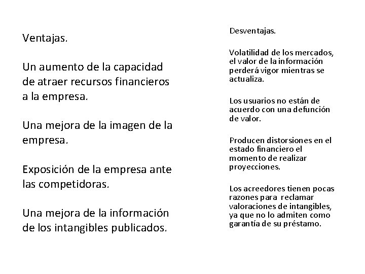 Ventajas. Un aumento de la capacidad de atraer recursos financieros a la empresa. Una