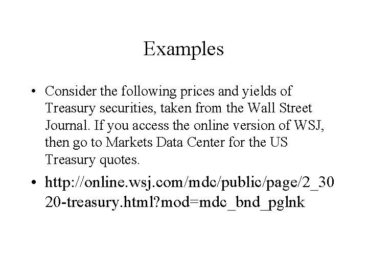 Examples • Consider the following prices and yields of Treasury securities, taken from the