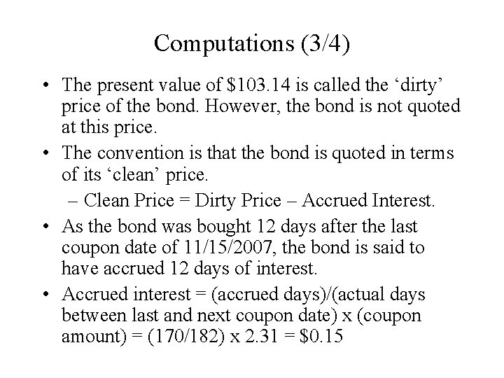 Computations (3/4) • The present value of $103. 14 is called the ‘dirty’ price