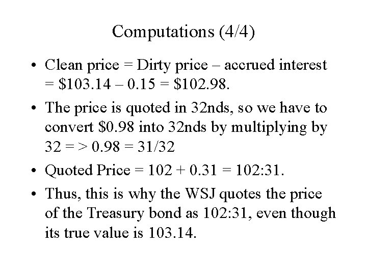 Computations (4/4) • Clean price = Dirty price – accrued interest = $103. 14