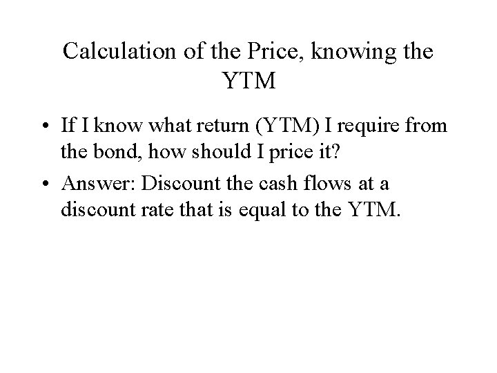 Calculation of the Price, knowing the YTM • If I know what return (YTM)