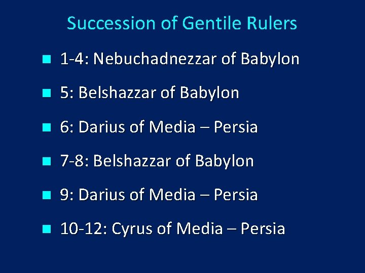 Succession of Gentile Rulers n 1 -4: Nebuchadnezzar of Babylon n 5: Belshazzar of