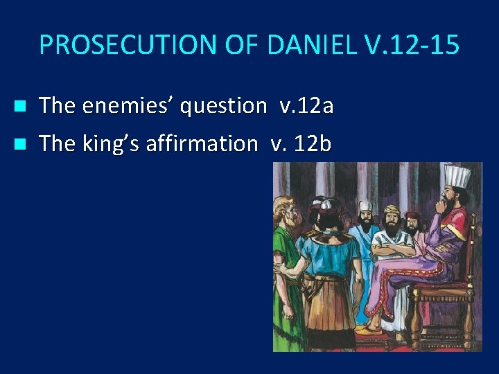 PROSECUTION OF DANIEL V. 12 -15 n n The enemies’ question v. 12 a