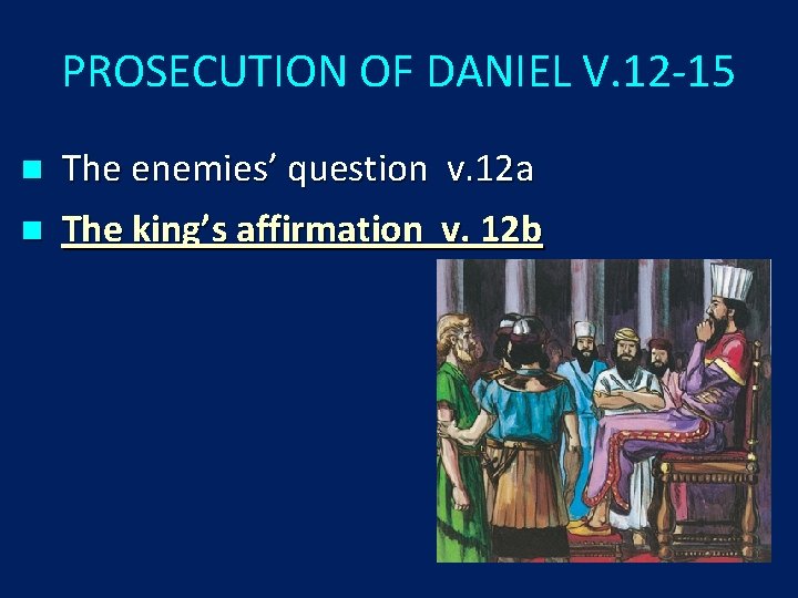 PROSECUTION OF DANIEL V. 12 -15 n n The enemies’ question v. 12 a