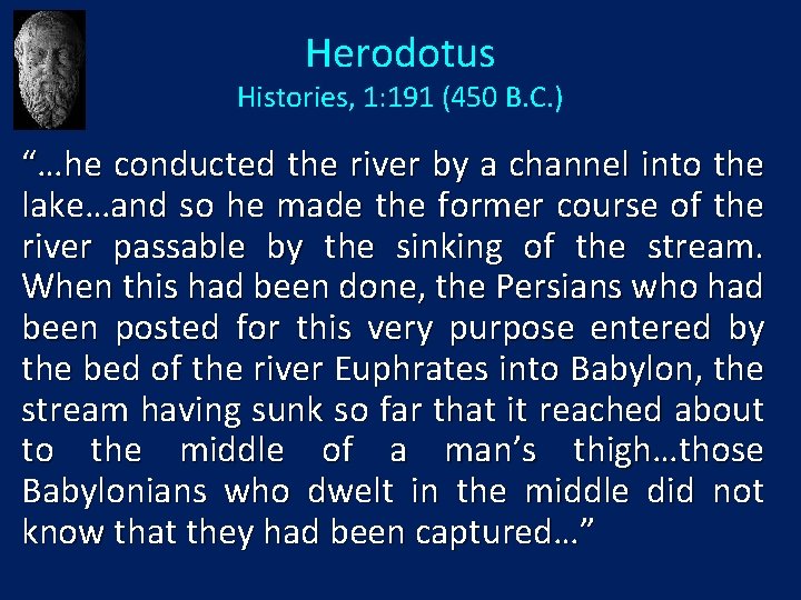 Herodotus Histories, 1: 191 (450 B. C. ) “…he conducted the river by a