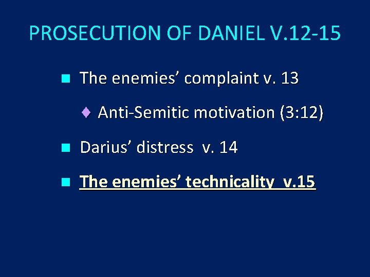 PROSECUTION OF DANIEL V. 12 -15 n The enemies’ complaint v. 13 ¨ Anti-Semitic