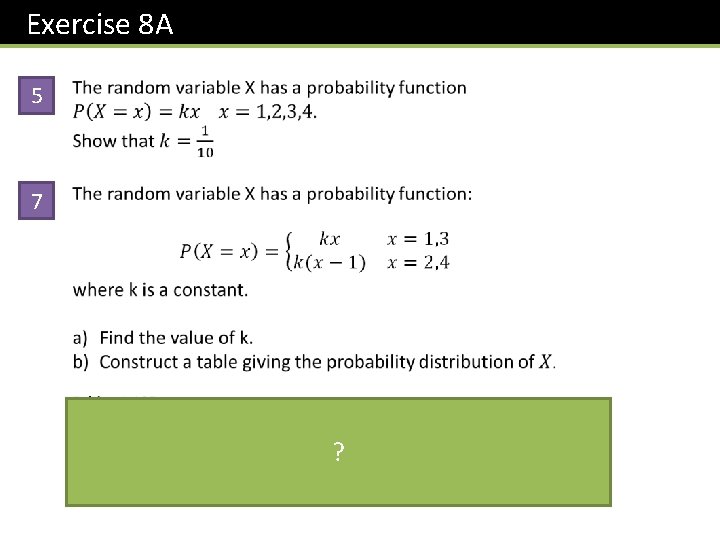 Exercise 8 A 5 7 ? x 1 2 P(X = x) 0. 125