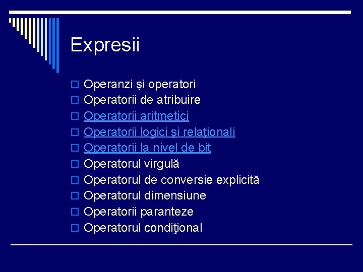 Expresii o Operanzi şi operatori o Operatorii de atribuire o Operatorii aritmetici o Operatorii