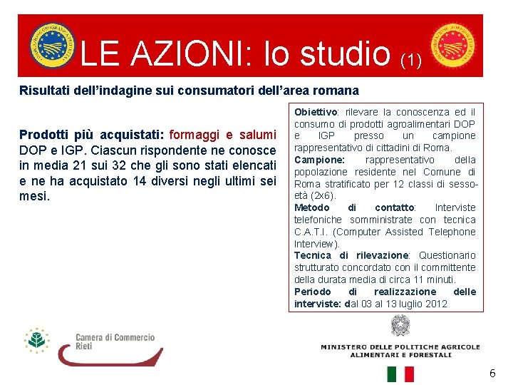 LE AZIONI: lo studio (1) Risultati dell’indagine sui consumatori dell’area romana Prodotti più acquistati: