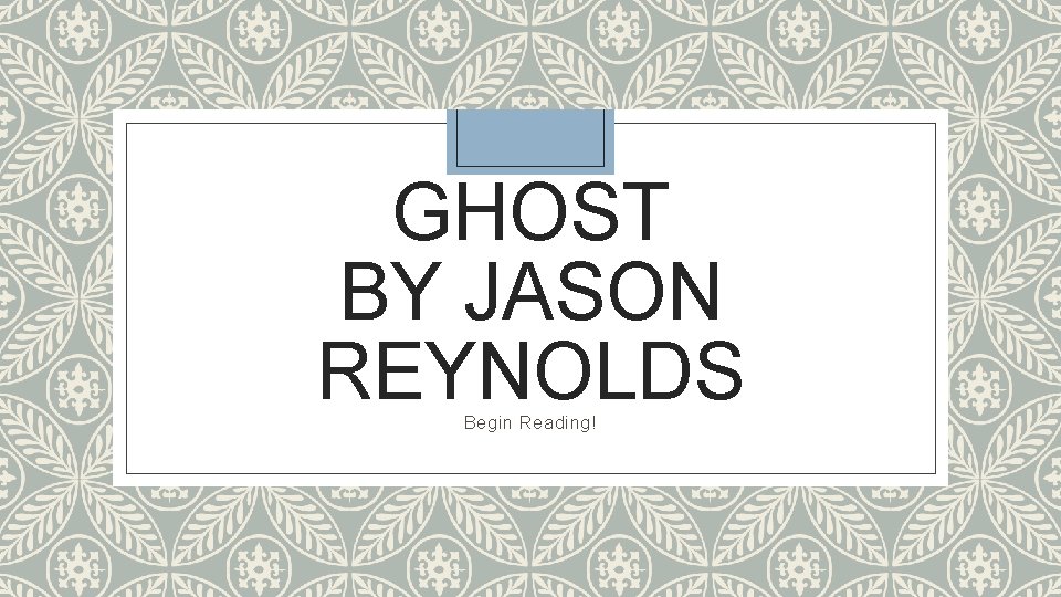 GHOST BY JASON REYNOLDS Begin Reading! 