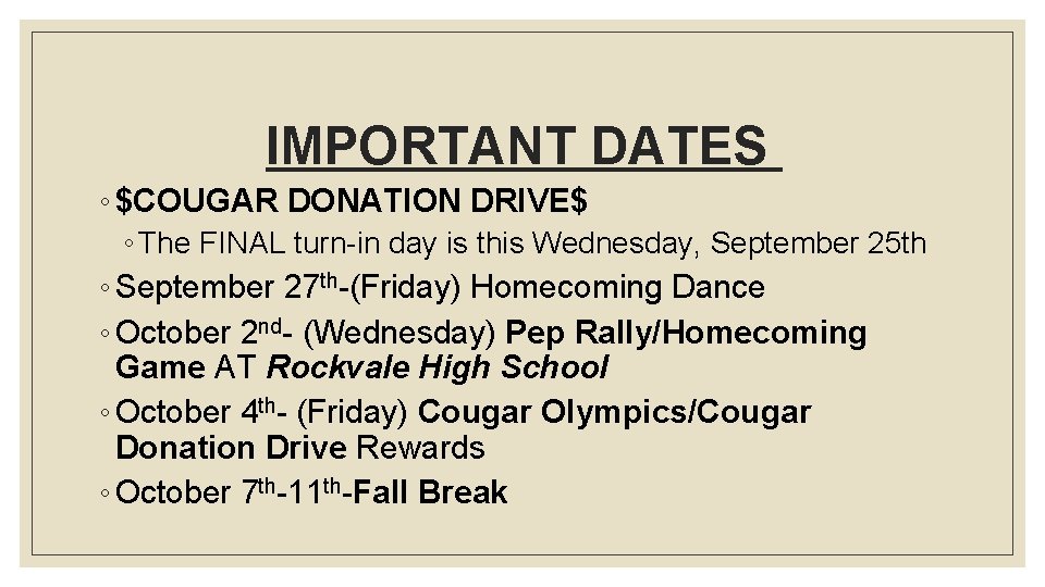 IMPORTANT DATES ◦ $COUGAR DONATION DRIVE$ ◦ The FINAL turn-in day is this Wednesday,