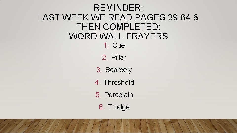 REMINDER: LAST WEEK WE READ PAGES 39 -64 & THEN COMPLETED: WORD WALL FRAYERS