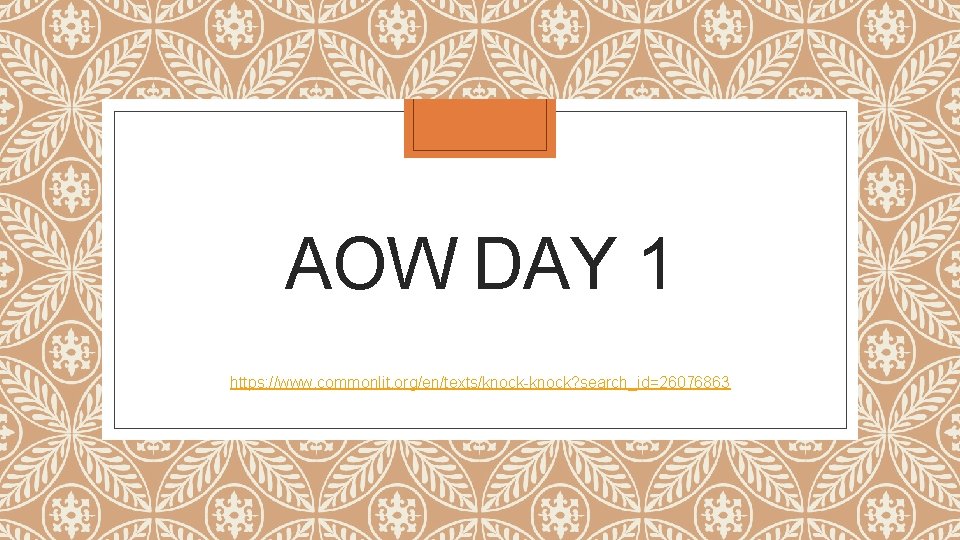 AOW DAY 1 https: //www. commonlit. org/en/texts/knock-knock? search_id=26076863 