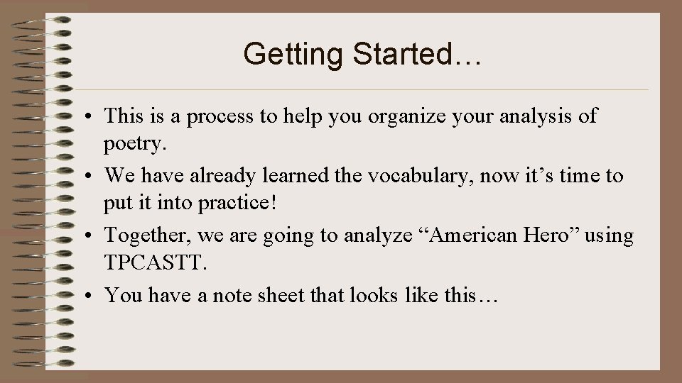 Getting Started… • This is a process to help you organize your analysis of