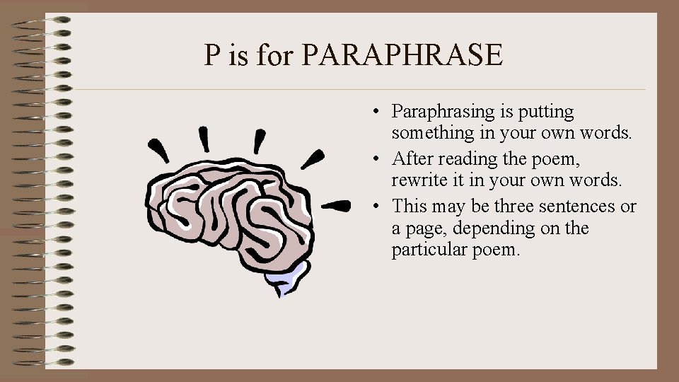 P is for PARAPHRASE • Paraphrasing is putting something in your own words. •