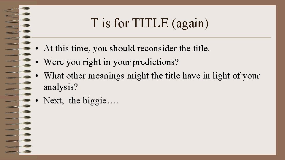 T is for TITLE (again) • At this time, you should reconsider the title.