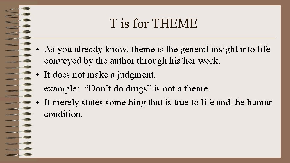 T is for THEME • As you already know, theme is the general insight