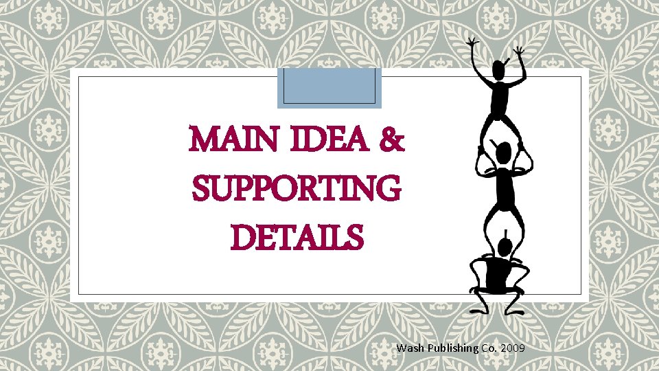 MAIN IDEA & SUPPORTING DETAILS Wash Publishing Co. 2009 