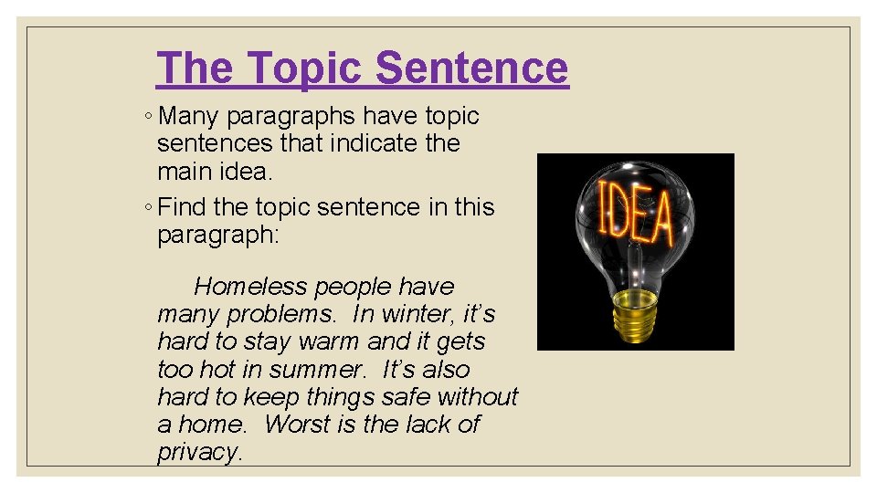 The Topic Sentence ◦ Many paragraphs have topic sentences that indicate the main idea.