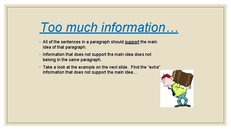 Too much information… ◦ All of the sentences in a paragraph should support the