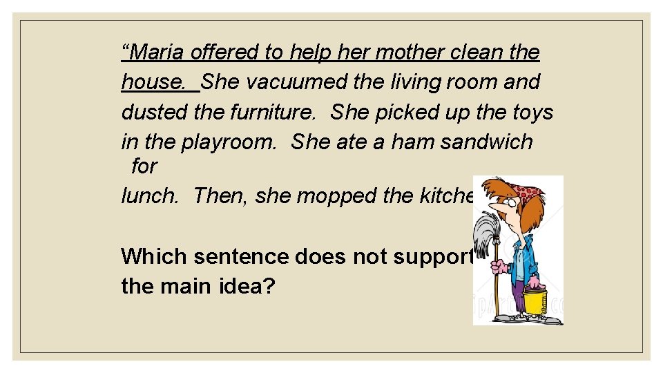 “Maria offered to help her mother clean the house. She vacuumed the living room