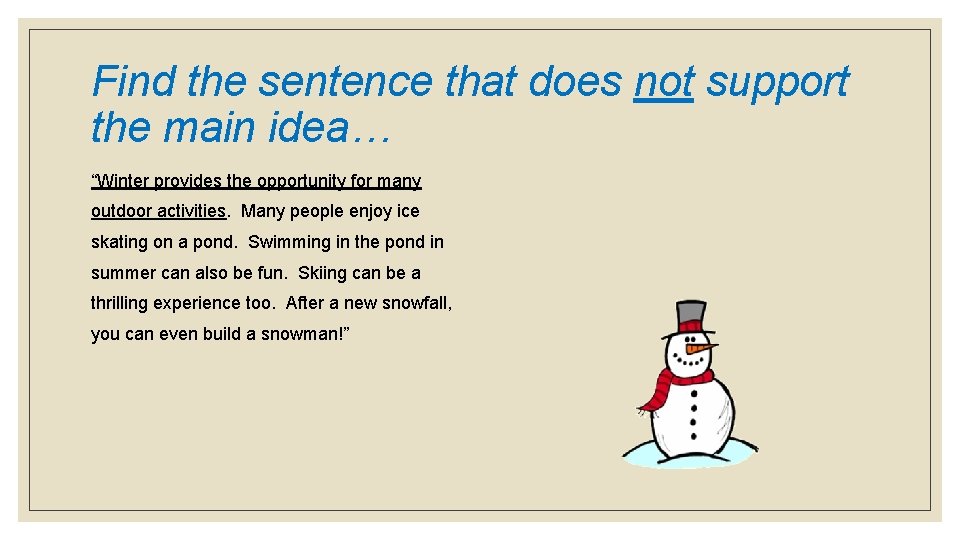 Find the sentence that does not support the main idea… “Winter provides the opportunity