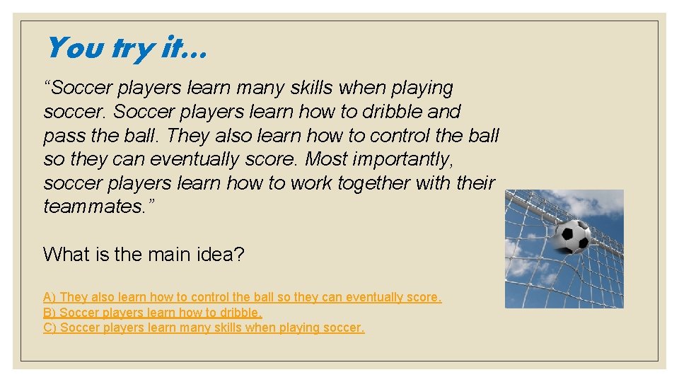 You try it… “Soccer players learn many skills when playing soccer. Soccer players learn