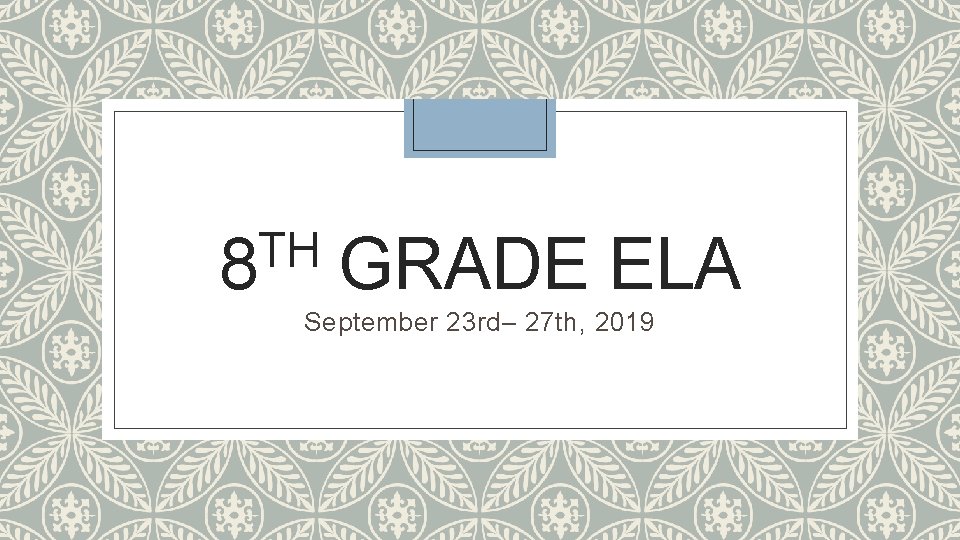 TH 8 GRADE ELA September 23 rd– 27 th, 2019 