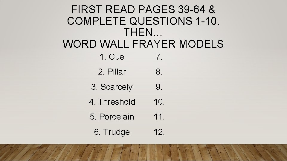 FIRST READ PAGES 39 -64 & COMPLETE QUESTIONS 1 -10. THEN… WORD WALL FRAYER