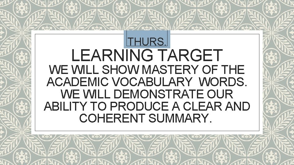 THURS. LEARNING TARGET WE WILL SHOW MASTERY OF THE ACADEMIC VOCABULARY WORDS. WE WILL