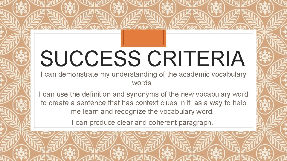 SUCCESS CRITERIA I can demonstrate my understanding of the academic vocabulary words. I can