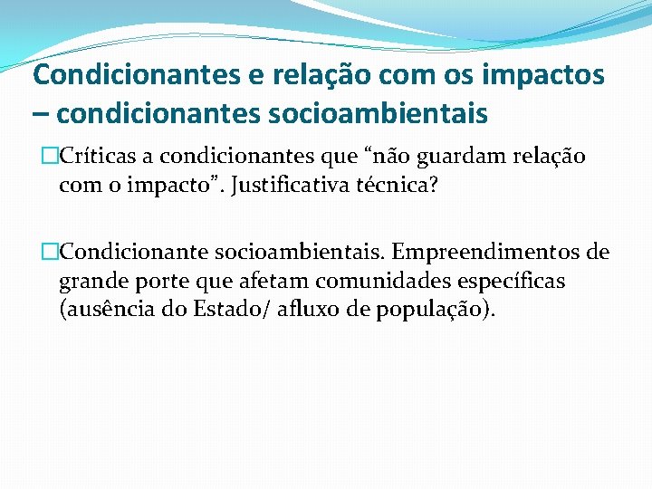 Condicionantes e relação com os impactos – condicionantes socioambientais �Críticas a condicionantes que “não